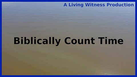 Biblically Counting Time