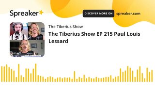 The Tiberius Show EP 215 Paul Louis Lessard
