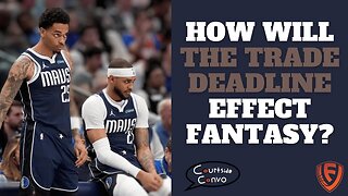 How Did The NBA Trade Deadline Effect Fantasy Basketball | Courtside Convo