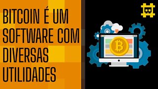 Bitcoin é um software que possui diversos usos - [CORTE]