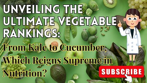 From Kale to Cucumber: Ranking Nature's Bounty of Nutrient-Rich Vegetables