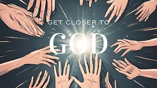 HOW TO GET CLOSER TO GOD