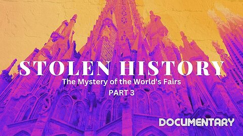 Documentary: Stolen History 'The Mystery of the World's Fairs' Part 3