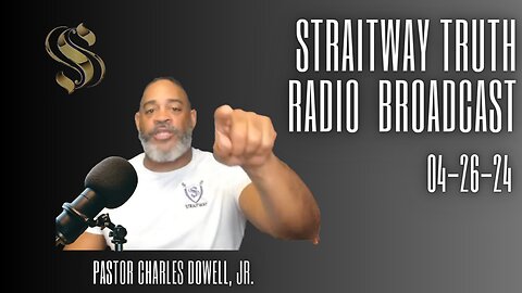 Straitway Truth Radio Broadcast 2024-04-26