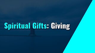Spiritual Gifts: Giving