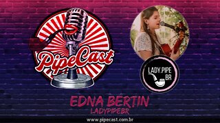 Edna Bertin - LadyPipeBR - PipeCast #32