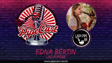 Edna Bertin - LadyPipeBR - PipeCast #32