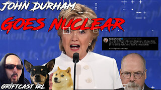 John Durham Goes Nuclear and Everyone Looked towards Ukraine Again Griftcast IRL 5/17/2023