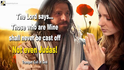 Sep 16, 2010 🎺 Those who are Mine shall never be cast off… Not even Judas