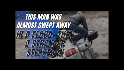True Stories - This Man Was Almost Swept Away in a Flood—Then a Stranger Stepped In