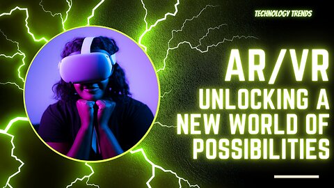 "AR/VR: Unlocking a New World of Possibilities"