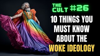 The Cult #26: 10 Things You Must Know About The Woke Ideology