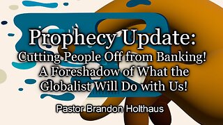 Prophecy Update: Cutting People Off from Banking!