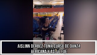 AISLIN DERBEZ TOMA CURSO DE DANZA AFRICANA Y ASÍ LE FUE