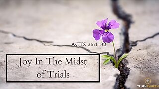 "Joy In The Midst of Trials" Acts 26:1-32