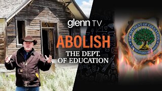 Why We Must ABOLISH the Department of Education NOW | Glenn TV | Ep 206