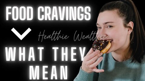 Healthiest Wealthies - What Do I Need to Know About My Food Cravings?