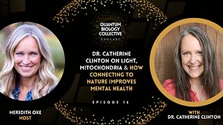 Dr. Catherine Clinton on Light, Mitochondria & How Connecting To Nature Improves Mental Health