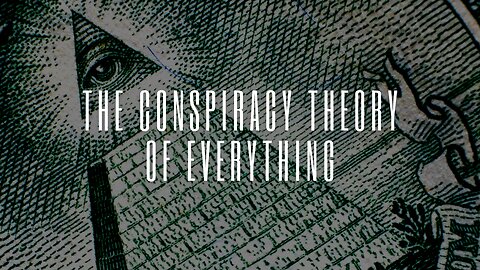 The Conspiracy Theory of Everything