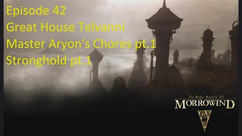 Episode 42 Let's Play Morrowind - Mage Build - House Telvanni - Aryon's Chores pt.1, Stronghold pt.1