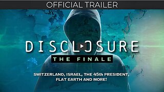 DISCLOSURE (The Finale) | Switzerland, Israel, 45th President, Flat Earth & more! | OFFICIAL TRAILER