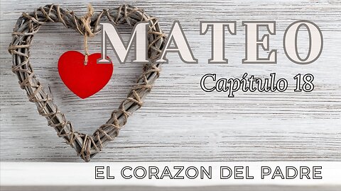 El Corazon Del Padre | Mateo 18