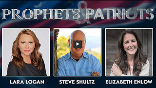 Prophets and Patriots - Episode 55 with Lara Logan, Elizabeth Enlow, and Steve Shultz
