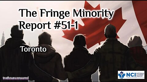 The Fringe Minority Report #51-1 National Citizens Inquiry Toronto