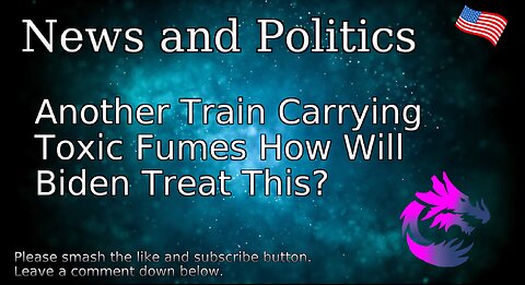 Another Train Carrying Toxic Fumes How Will Biden Treat This?