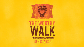 The Worthy Walk | Ephesians 4