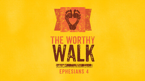 The Worthy Walk | Ephesians 4