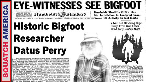 Historic Bigfoot Researcher Datus Perry