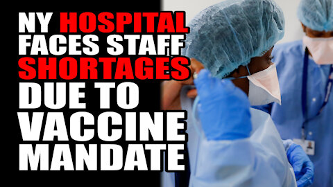 NY Hospital Faces Staff SHORTAGES due to Vaccine Mandate
