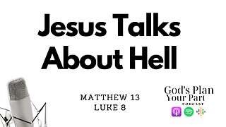 Matthew 13, Luke 8 | Unveiling Jesus' Teachings on Judgement and Hell, Parables and Stories of Faith