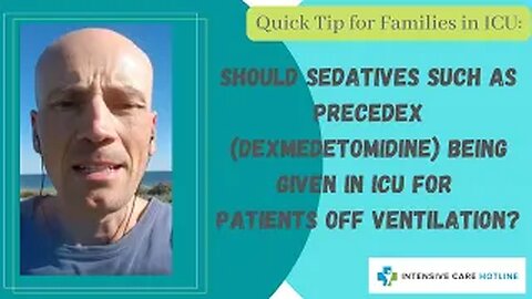 Quick tip for families in ICU: Should sedatives being given in ICU for patients off ventilation?