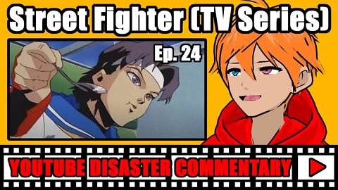 Youtube Disaster Commentary: Street Fighter (TV Series) Ep. 24