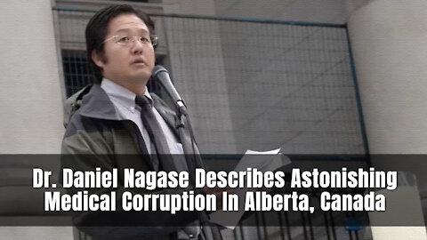 Dr. Daniel Nagase Describes Astonishing Medical Corruption In Alberta, Canada