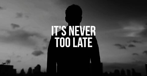 IT'S NEVER TOO LATE, it's never too late to get up and run