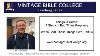 When Shall These Things Be? (Part 3) - Things to Come: A Study of End Times Prophecy