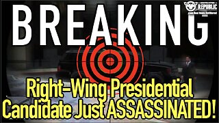 BREAKING! Right-Wing Presidential Candidate Just Assassinated!