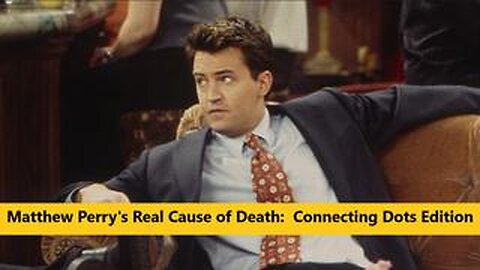 Matthew Perry's Real Cause of Death: Dot Connecting Edition