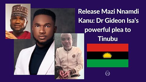 Release Mazi Nnamdi Kanu: Dr Gideon Isa’s powerful plea to Tinubu