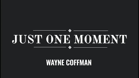 Just One Moment- Wayne Coffman