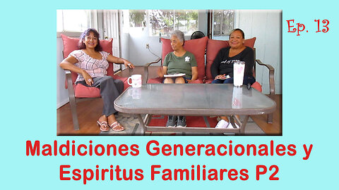 Ep. 13. Maldiciones Generacionales y Espiritus Familiares P2.