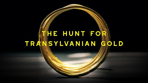 The Hunt For the Transylvanian Gold