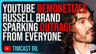 YouTube Demonetizes Russell Brand Sparking Outrage From EVERYONE, Even The Left Says It's Wrong