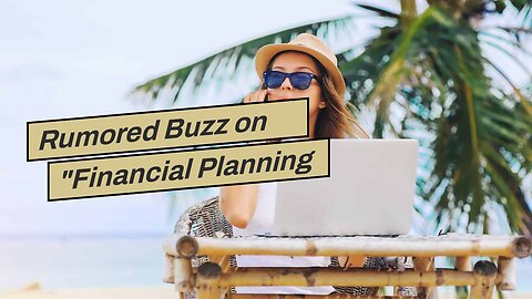 Rumored Buzz on "Financial Planning Tips for Living as a Successful Digital Nomad"