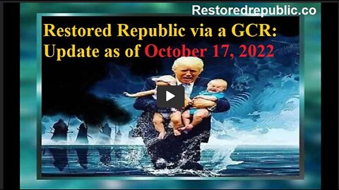 Restored Republic Updates – October 17, 2022