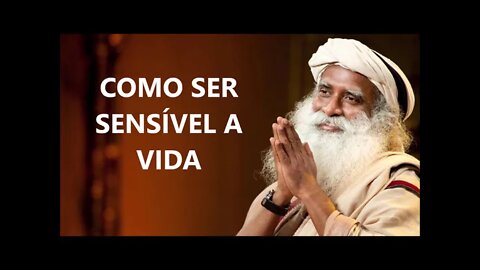 COMO SER SENSÍVEL A VIDA, SADHGURU, DUBLADO