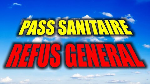 REFUS GENERAL ! NON au pass sanitaire et NON à la vaccination obligatoire !